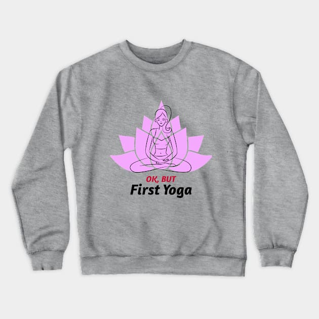 Yoga First / Namaste / Yoga Design / Girl Doing Yoga / Meditation / Yoga Lover Crewneck Sweatshirt by Redboy